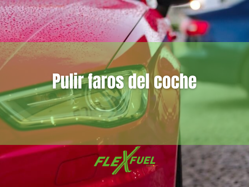 Pulir los faros de tu coche
